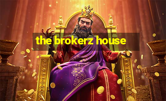 the brokerz house