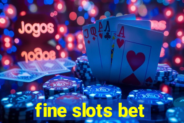 fine slots bet