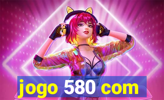 jogo 580 com