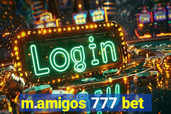 m.amigos 777 bet