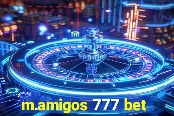 m.amigos 777 bet