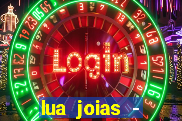 lua joias - reclame aqui