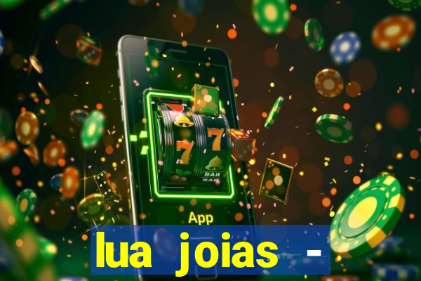 lua joias - reclame aqui