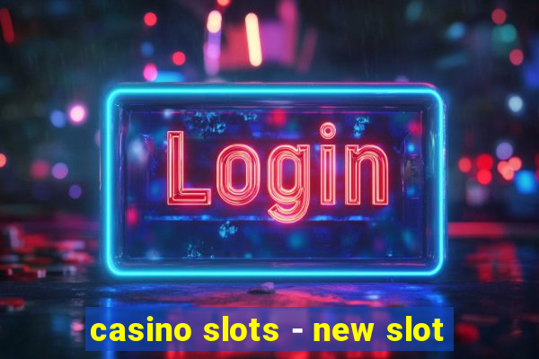 casino slots - new slot