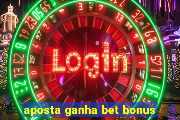 aposta ganha bet bonus