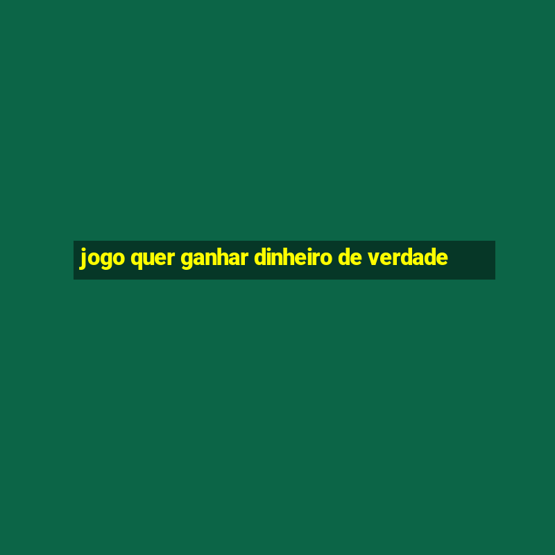 jogo quer ganhar dinheiro de verdade