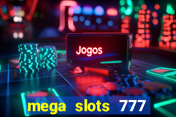 mega slots 777 casino acesso antecipado