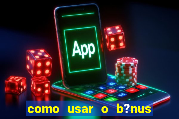 como usar o b?nus do 9f game