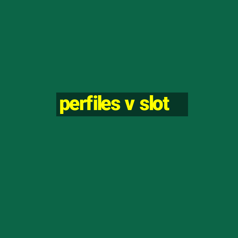 perfiles v slot