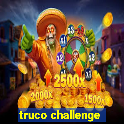 truco challenge