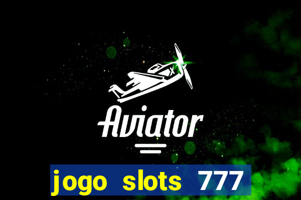 jogo slots 777 paga mesmo