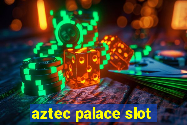 aztec palace slot