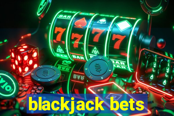 blackjack bets