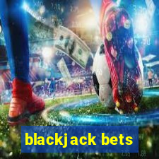 blackjack bets