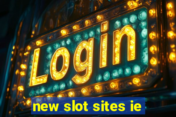 new slot sites ie