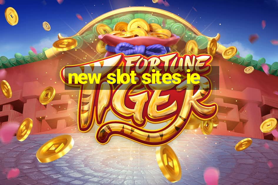 new slot sites ie