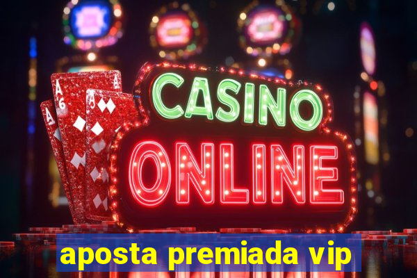 aposta premiada vip