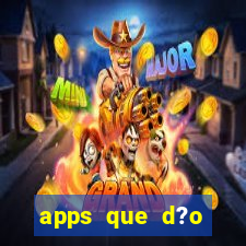 apps que d?o dinheiro de verdade jogando