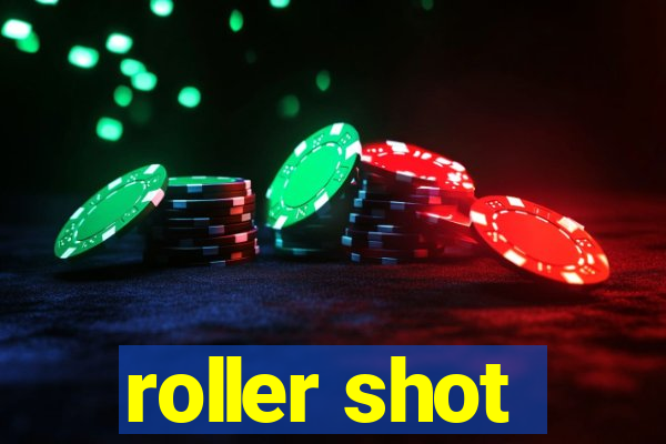 roller shot