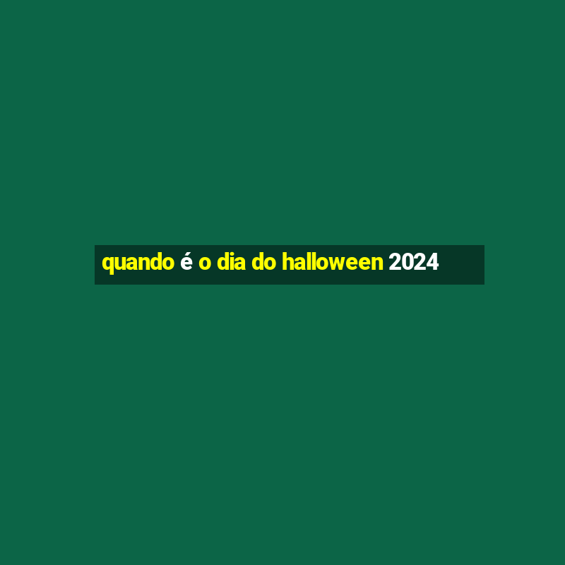 quando é o dia do halloween 2024