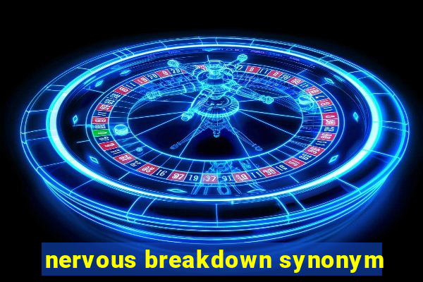 nervous breakdown synonym