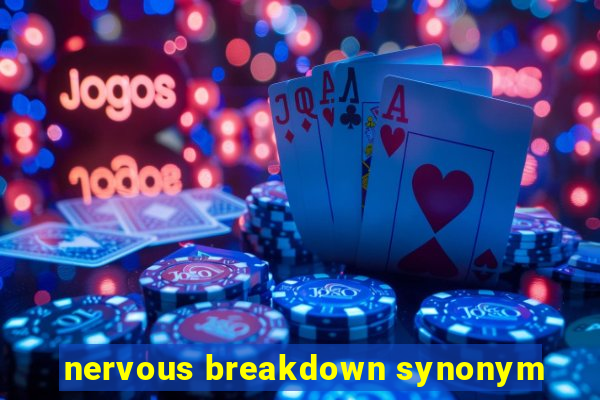 nervous breakdown synonym