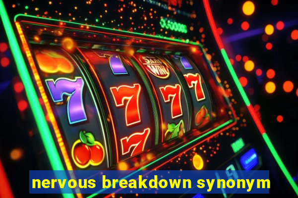 nervous breakdown synonym