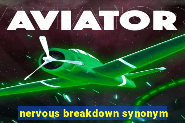 nervous breakdown synonym