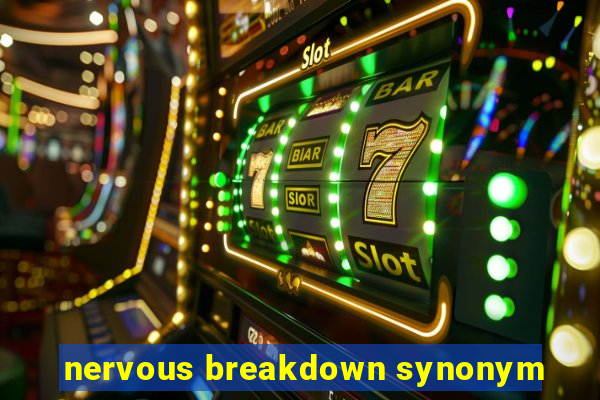 nervous breakdown synonym