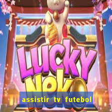 assistir tv futebol ao vivo