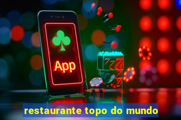 restaurante topo do mundo