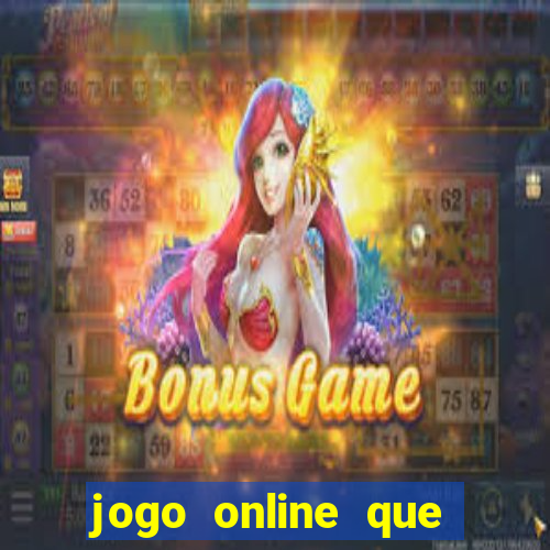 jogo online que ganha dinheiro