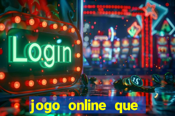 jogo online que ganha dinheiro