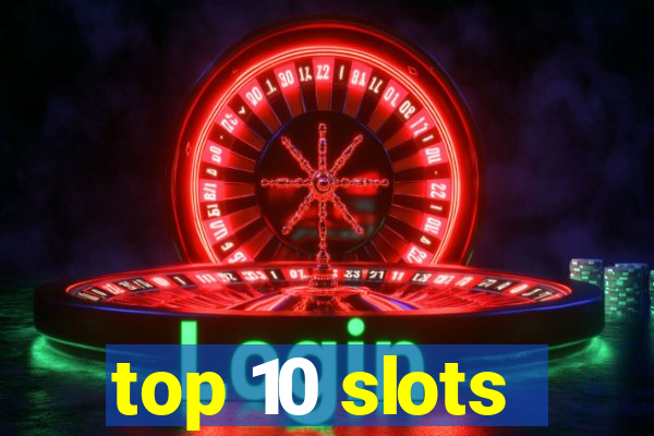 top 10 slots