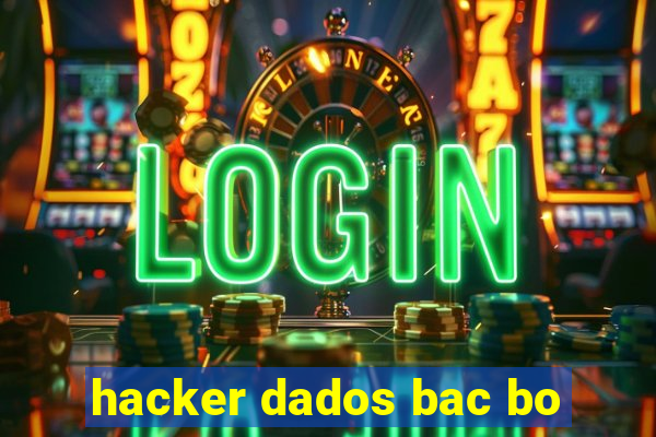 hacker dados bac bo