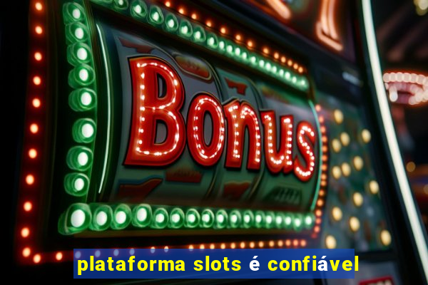 plataforma slots é confiável