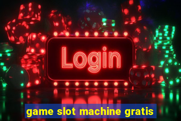 game slot machine gratis