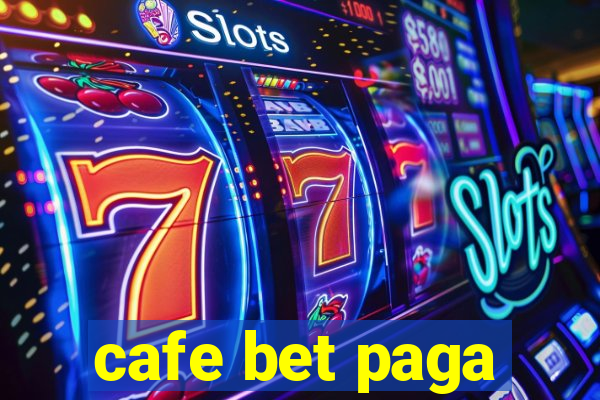 cafe bet paga