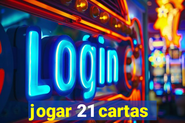 jogar 21 cartas