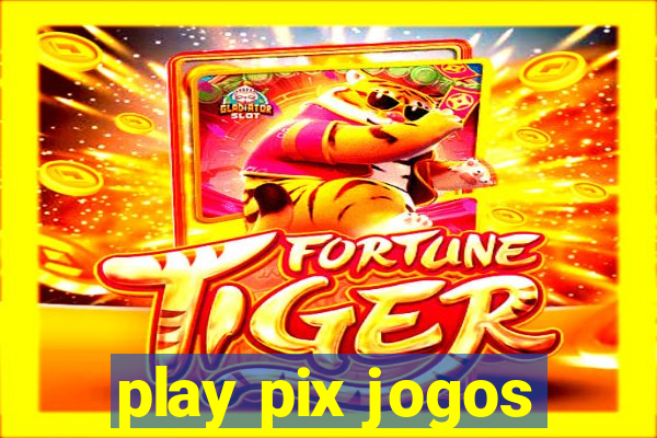 play pix jogos