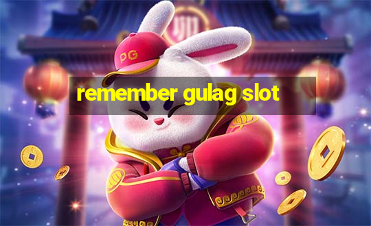 remember gulag slot