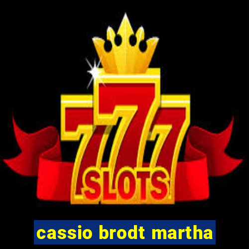 cassio brodt martha