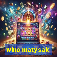 wino matysak