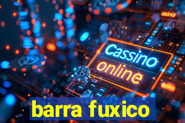 barra fuxico