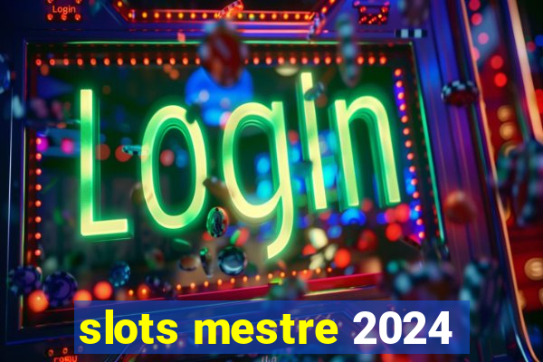 slots mestre 2024