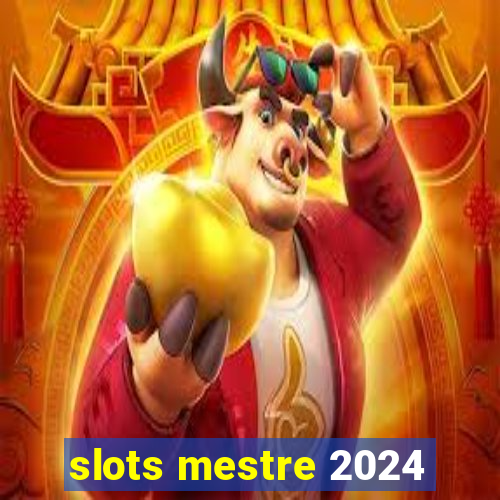 slots mestre 2024