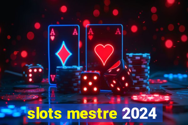 slots mestre 2024