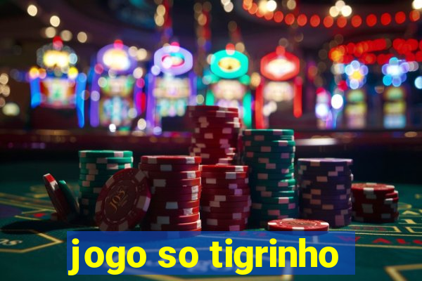 jogo so tigrinho