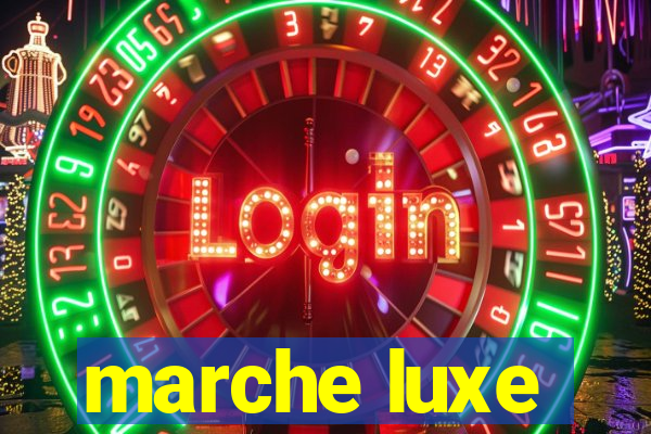 marche luxe