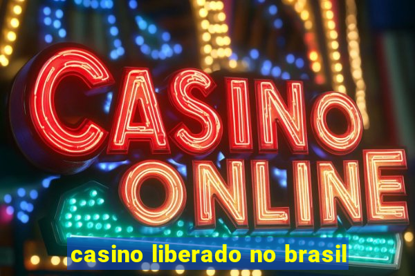 casino liberado no brasil